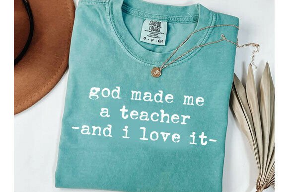 God Made Me a Teacher Tee, Faith Svg Graphics