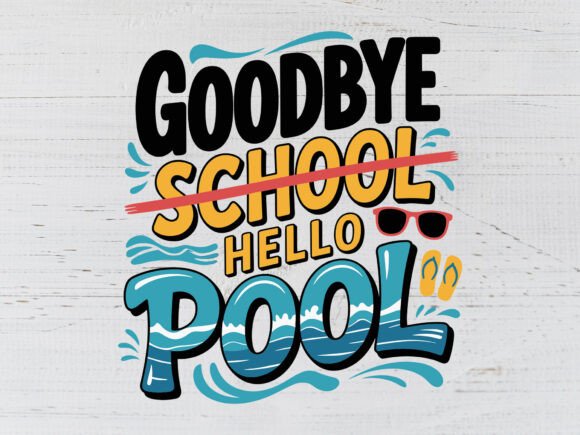 Goodbye School Hello Pool SVG PNG for T-Shirt Designs & Graphics