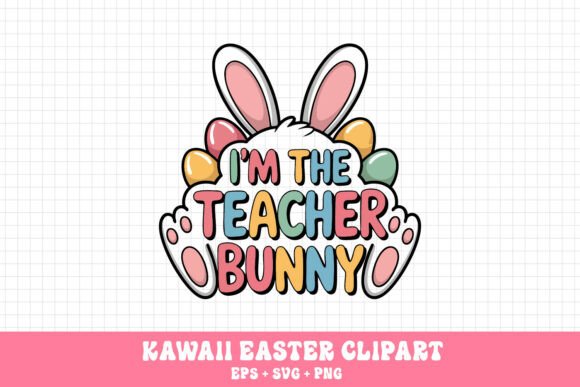 I’m the Teacher Bunny Easter Teacher – A Versatile Graphic for Spring Branding