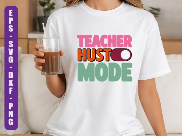 Teacher Hustle Mode SVG Graphics and T-Shirt Designs