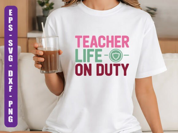 Teacher Life on Duty SVG Graphics and T-Shirt Designs