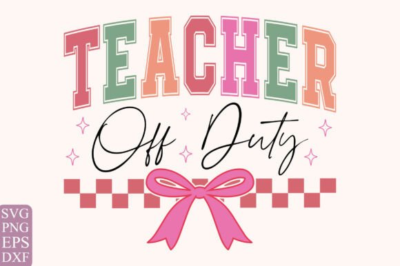 Teacher Off Duty SVG PNG for T-Shirt Designs