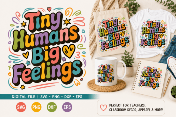 Tiny Humans Big Feelings SVG Graphics for T-Shirt Designs