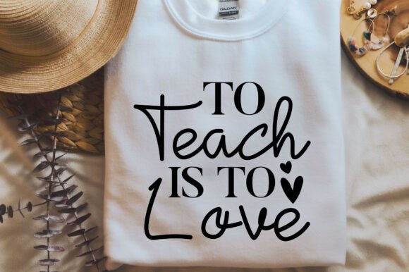 To Teach is to Love SVG T-Shirt Designs