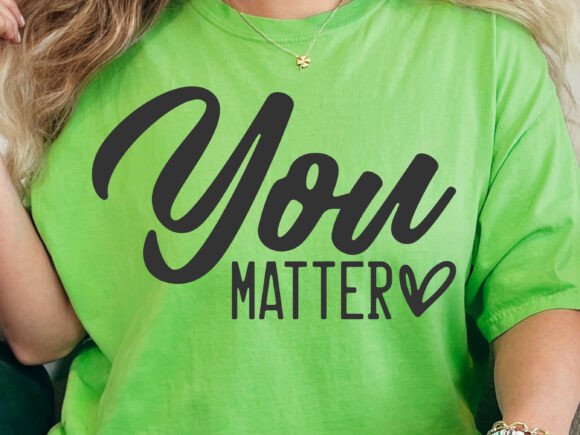 You Matter SVG PNG – A Versatile Graphic Design Asset for T-Shirt Designs